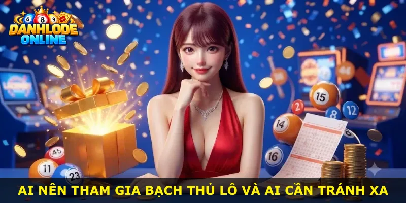 Ai nên tham gia bạch thủ lô và ai cần tránh xa