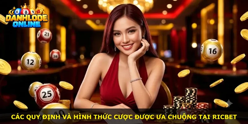 Các quy định và hình thức cược được ưa chuộng tại Ricbet