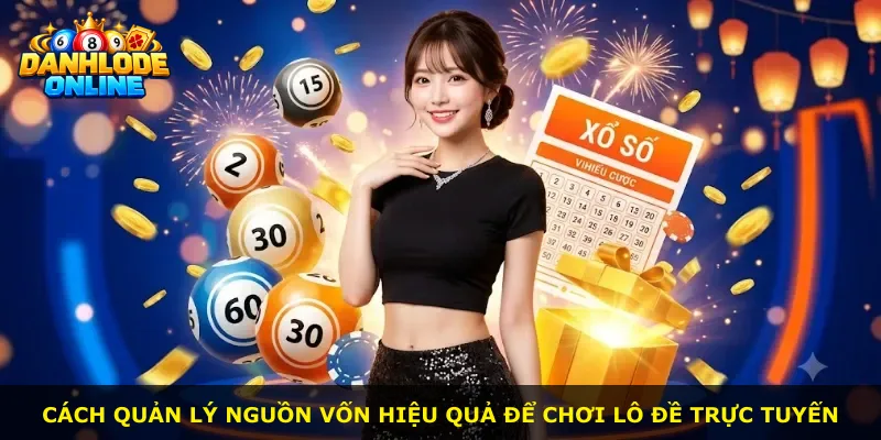 Cách quản lý nguồn vốn hiệu quả để chơi lô đề trực tuyến