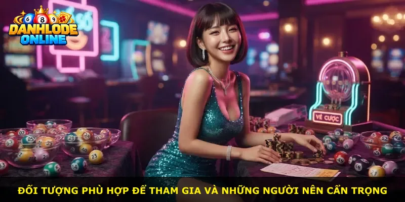Đối tượng phù hợp để tham gia và những người nên cẩn trọng