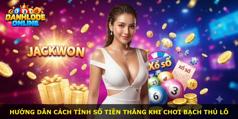 Hướng dẫn cách tính số tiền thắng khi chơi bạch thủ lô