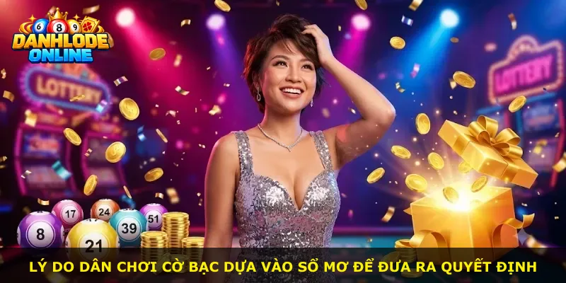 Lý do dân chơi cờ bạc dựa vào sổ mơ để đưa ra quyết định