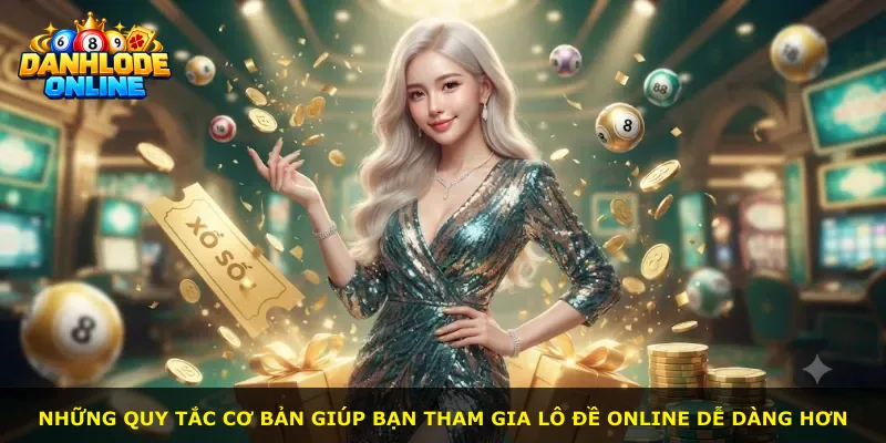 Những quy tắc cơ bản giúp bạn tham gia lô đề online dễ dàng hơn