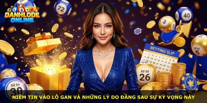 Niềm tin vào lô gan và những lý do đằng sau sự kỳ vọng này