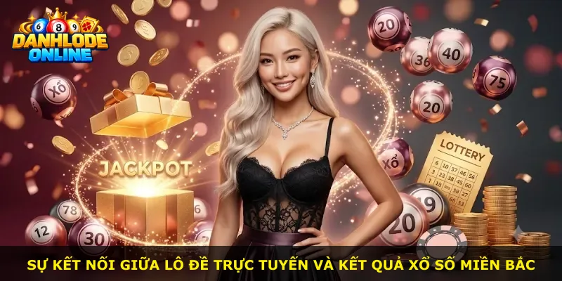 Sự kết nối giữa lô đề trực tuyến và kết quả xổ số miền Bắc